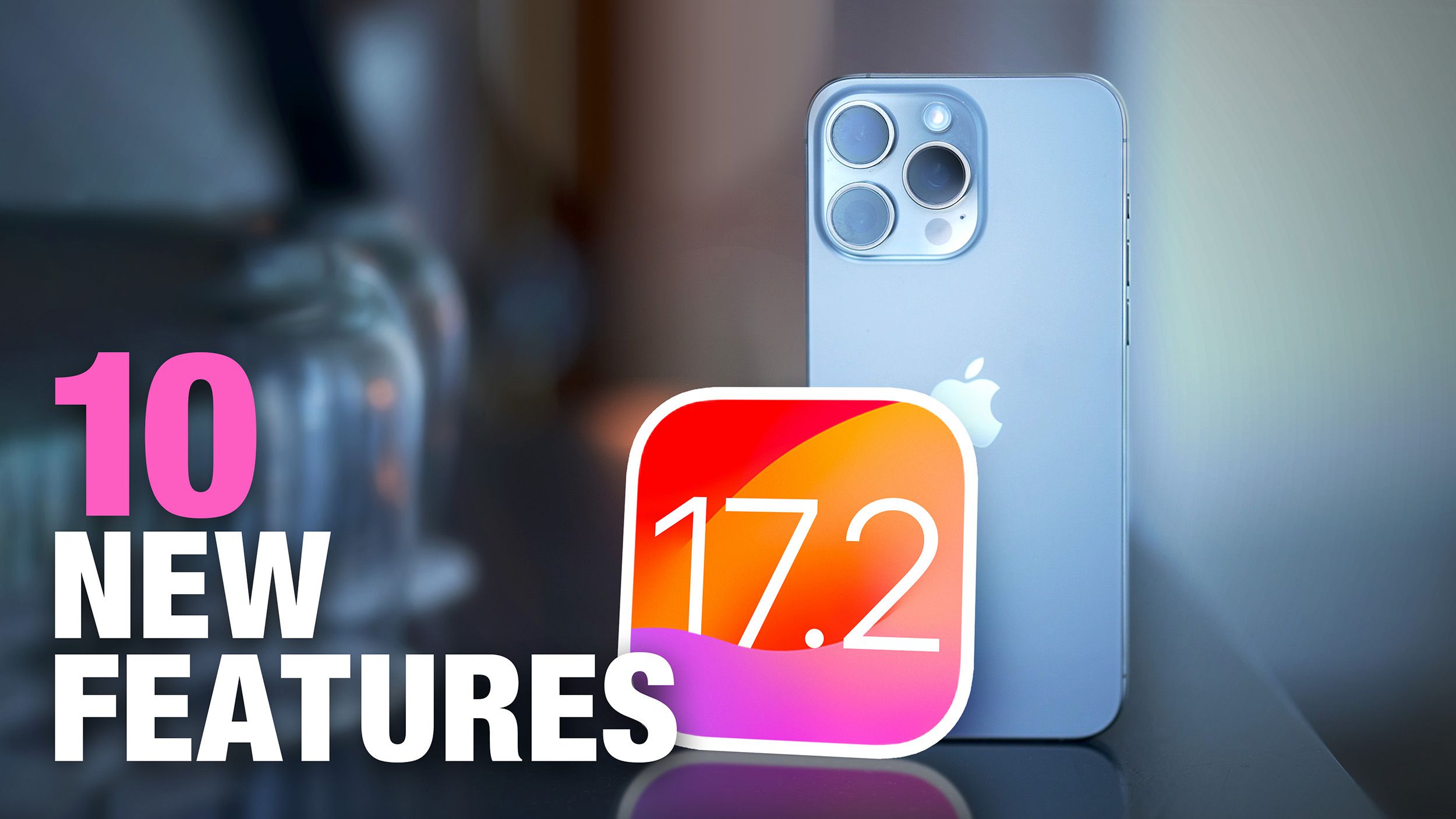 iOS 17.2 Coming Later This Year With These 10 New Features for iPhone