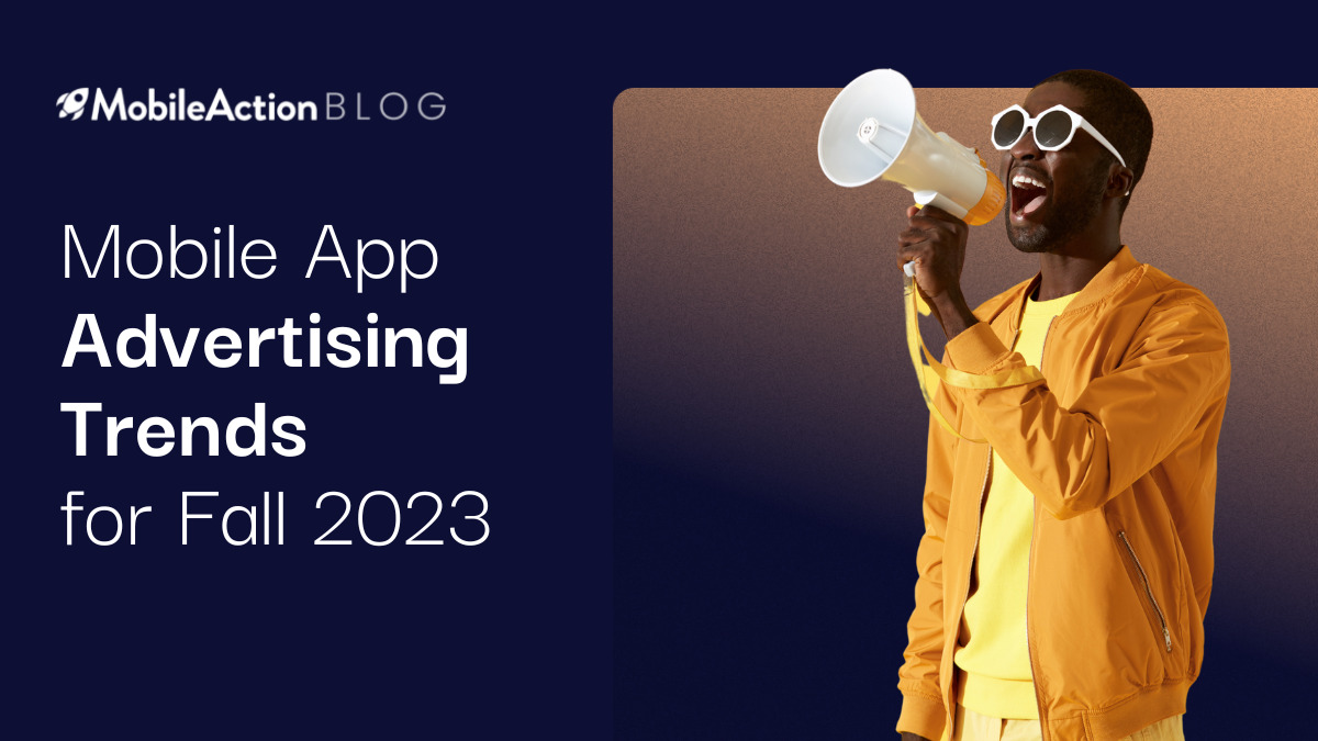 Mobile App Advertising Trends for Fall 2023