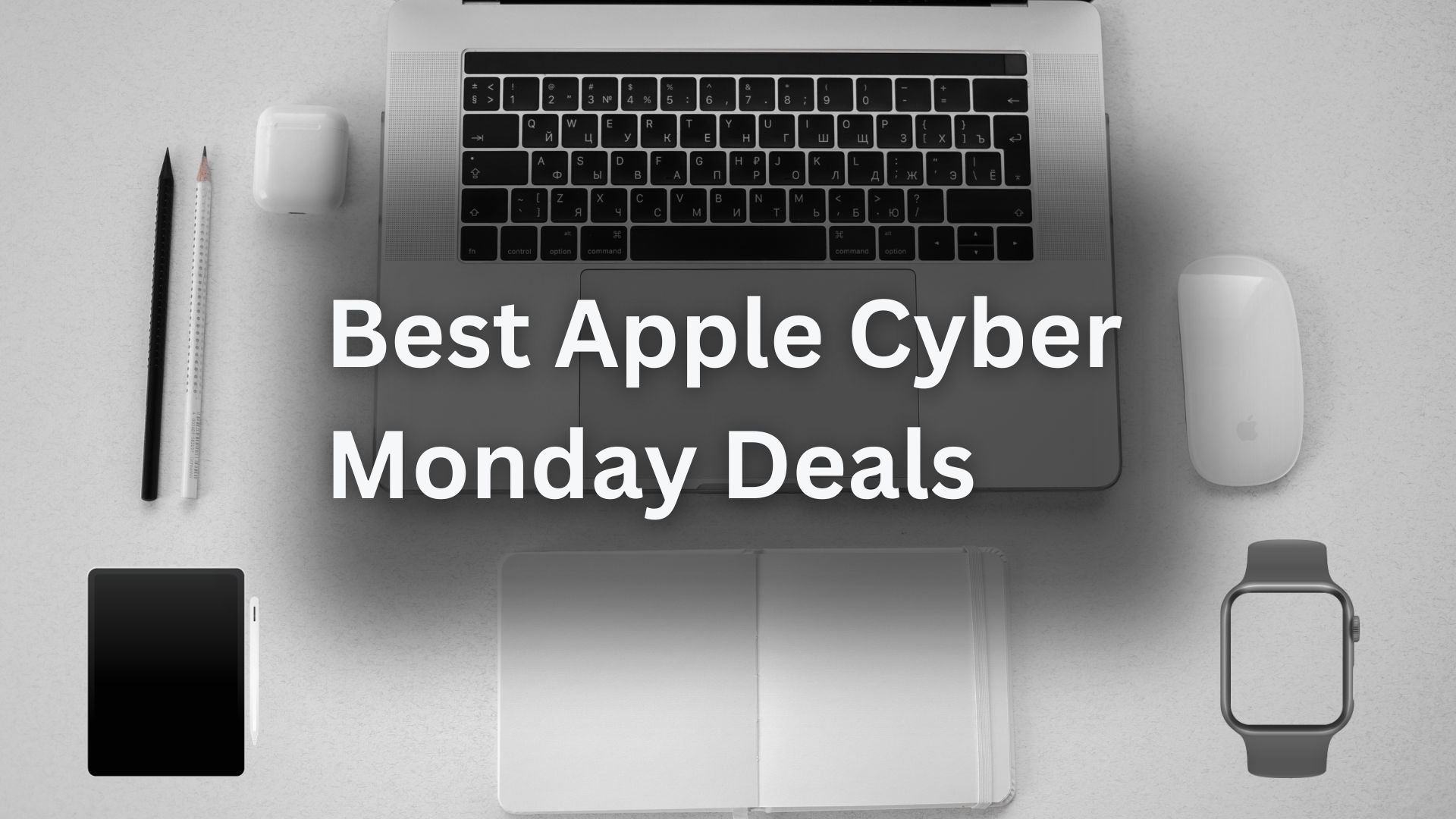 Best Cyber Monday Apple Deals: MacBooks, AirPods, Apple Watch and more